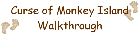 Curse of Monkey Island

Walkthrough