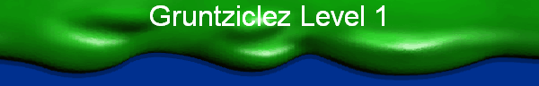 Gruntziclez Level 1