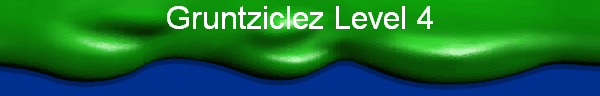 Gruntziclez Level 4